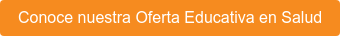 Conoce nuestra Oferta Educativa en Salud